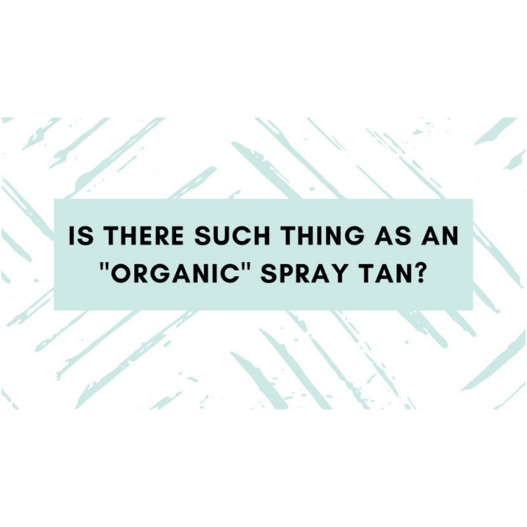 Is there REALLY such a thing as an ORGANIC spray tan?